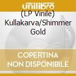 (LP Vinile) Kullakarva/Shimmer Gold vinile