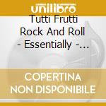 Tutti Frutti Rock And Roll - Essentially - Collection (2 Cd) cd