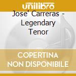 Jose' Carreras - Legendary Tenor cd