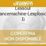 Lexsoul Dancemachine-Lexplosion Ii cd