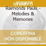 Raimonds Pauls - Melodies & Memories cd musicale di Raimonds Pauls