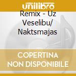 Remix - Uz Veselibu/ Naktsmajas cd