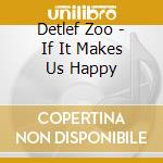 Detlef Zoo - If It Makes Us Happy cd