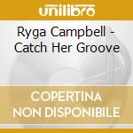 Ryga Campbell - Catch Her Groove cd