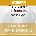 Mary Jane - Lost Innocence Vast Ego cd