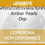 Sefers/Ostrovskis/Kirsfel - Amber Pearls -Digi- cd