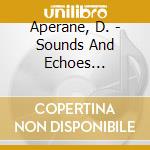 Aperane, D. - Sounds And Echoes (Digipack) cd musicale di Aperane, D.