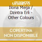 Ilona Meija / Dzintra Erli - Other Colours cd