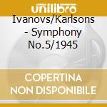 Ivanovs/Karlsons - Symphony No.5/1945