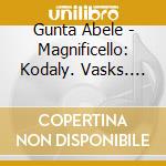 Gunta Abele - Magnificello: Kodaly. Vasks. Cassado (2 Cd) cd