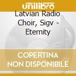 Latvian Radio Choir, Sigv - Eternity cd musicale