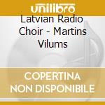 Latvian Radio Choir - Martins Vilums cd