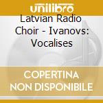 Latvian Radio Choir - Ivanovs: Vocalises cd