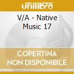 V/A - Native Music 17 cd musicale