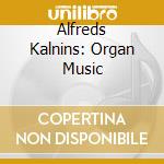 Alfreds Kalnins: Organ Music cd