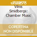 Vilnis Smidbergs: Chamber Music cd