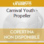 Carnival Youth - Propeller cd