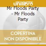 Mr Floods Party - Mr Floods Party cd musicale di MR. FLOOD'S PARTY