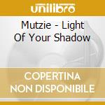 Mutzie - Light Of Your Shadow cd