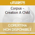 Corpus - Creation A Child cd