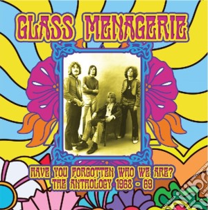 Glass Menagerie - Have You Forgotten Who We Are? The Anthology 1968-69 cd musicale