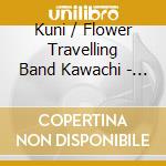 Kuni / Flower Travelling Band Kawachi - Kirikyogen cd musicale di Kuni & flow Kawachi