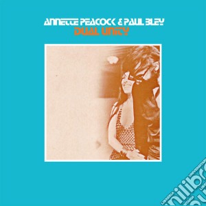 Annette Peacock & Paul Bley - Dual Unity cd musicale di Annette Peacock & Paul Bley