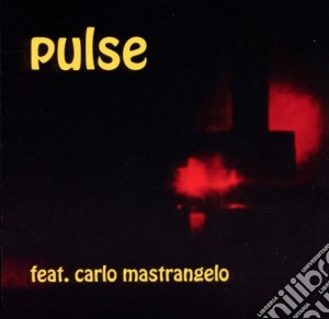 Pulse Feat. Carlo Mastrangelo - Pulse Feat. Carlo Mastrangelo cd musicale di PULSE