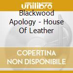 Blackwood Apology - House Of Leather cd musicale di Apology Blackwood