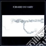 Formerly Fat Harry - Formerly Fat Harry cd
