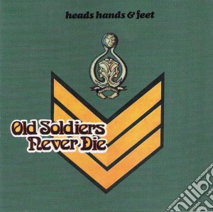 Heads Hands & Feet - Old Soldiers Never Die cd musicale di Heads Hands & Feet