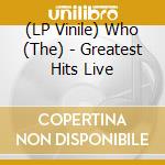 (LP Vinile) Who (The) - Greatest Hits Live lp vinile