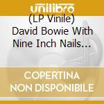 (LP Vinile) David Bowie With Nine Inch Nails - Live '95 (Picture Disc) lp vinile