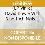 (LP Vinile) David Bowie With Nine Inch Nails - Live '95 (Picture Disc) vinile