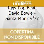 Iggy Pop Feat. David Bowie - Santa Monica '77