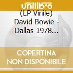 (LP Vinile) David Bowie - Dallas 1978 (Isolar II World Tour) (2 Lp) vinile