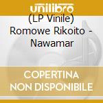 (LP Vinile) Romowe Rikoito - Nawamar vinile