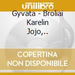 Gyvata - Broliai Karelin Jojo,.. cd