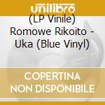 (LP Vinile) Romowe Rikoito - Uka (Blue Vinyl) vinile