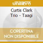 Curtis Clark Trio - Taagi cd