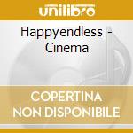 Happyendless - Cinema cd musicale di Happyendless