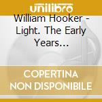 William Hooker - Light. The Early Years 1975-1989 [4Cd Li cd