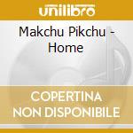 Makchu Pikchu - Home cd