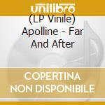 (LP Vinile) Apolline - Far And After