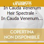 In Cauda Venenum Heir Spectrale - In Cauda Venenum Heir Spectrale cd