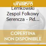 Lemkowski Zespol Folkowy Serencza - Pid Oblaczkom cd