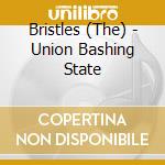 Bristles (The) - Union Bashing State cd