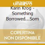 Karin Krog - Something Borrowed...Som cd