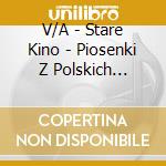V/A - Stare Kino - Piosenki Z Polskich Filmow cd