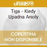 Tiga - Kiedy Upadna Anioly cd musicale di Tiga